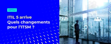 ITIL 5 vs ITIL 4 : quels changements ?